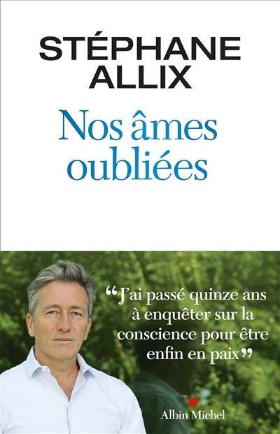 "Nos âmes oubliées" est le nouveau livre du journaliste Stéphane Allix. Il y poursuit des expériences visant à mieux comprendre l'âme humaine